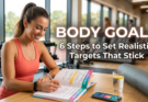 Body Goals 6 Steps to Set Realistic Targets That Stick